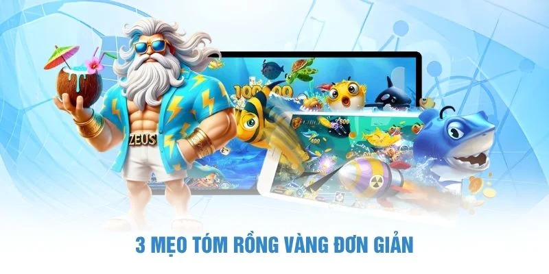 3 mẹo tóm rồng vàng đơn giản