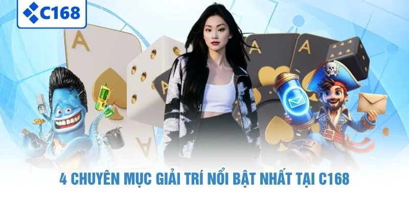 4 chuyên mục giải trí nổi bật nhất tại C168