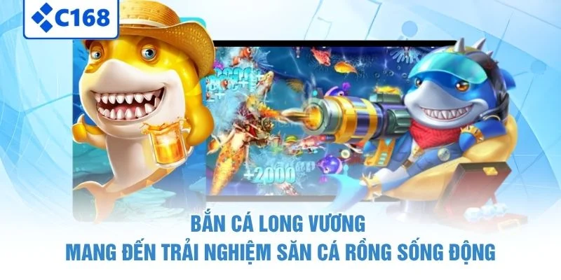 Bắn Cá Long Vương mang đến trải nghiệm săn cá rồng sống động