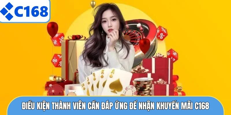 Điều kiện thành viên cần đáp ứng để nhận khuyến mãi C168