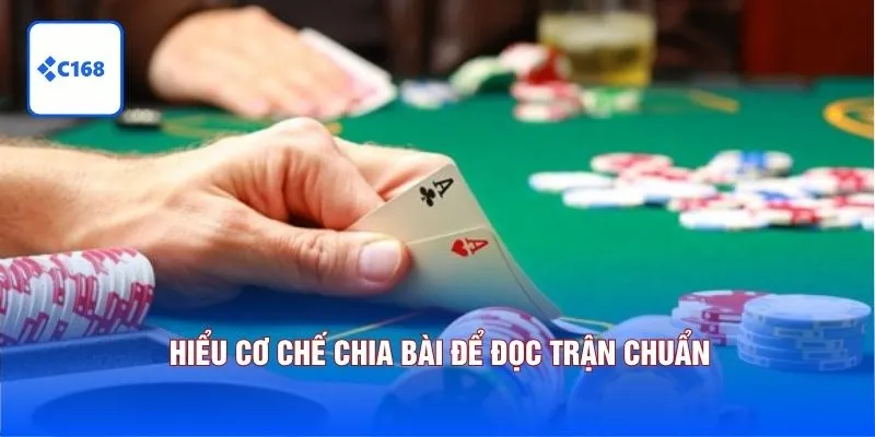Hiểu cơ chế chia bài để đọc trận chuẩn. 