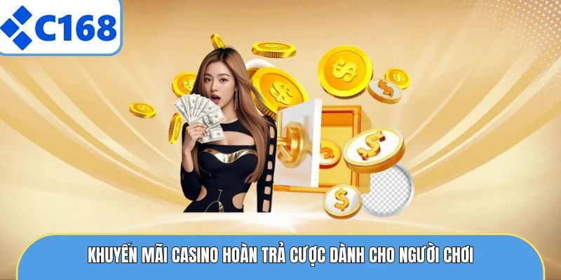 Khuyến mãi casino hoàn trả cược dành cho người chơi
