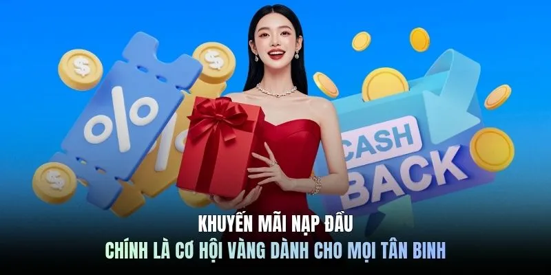 Khuyến mãi nạp đầu chính là cơ hội vàng dành cho mọi tân binh