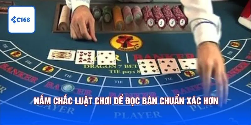 Nắm chắc luật chơi để đọc bàn chuẩn xác hơn. 