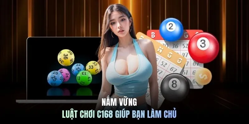 Nắm vững luật chơi C168 giúp bạn làm chủ 