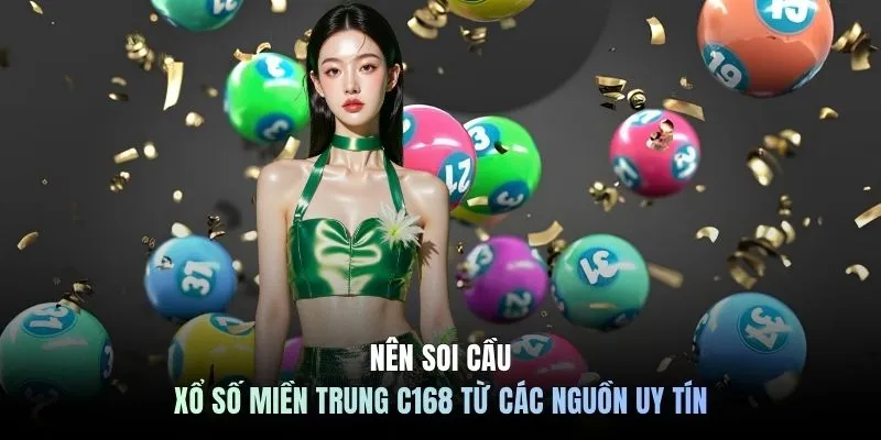 Nên soi cầu xổ số miền Trung C168 từ các nguồn uy tín