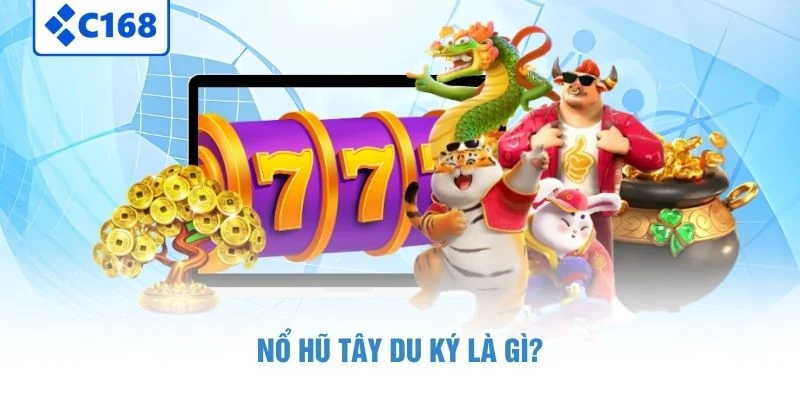 Nổ hũ Tây Du Ký là gì?