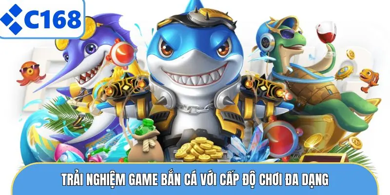 Trải nghiệm game bắn cá với cấp độ chơi đa dạng