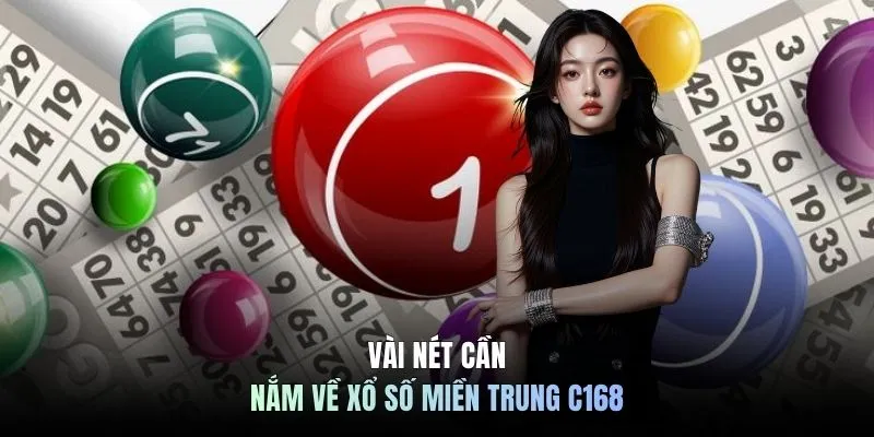 Vài nét cần nắm về xổ số miền Trung C168