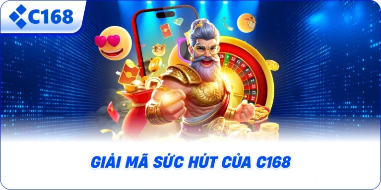 Giải mã sức hút của C168Giải mã sức hút của C168